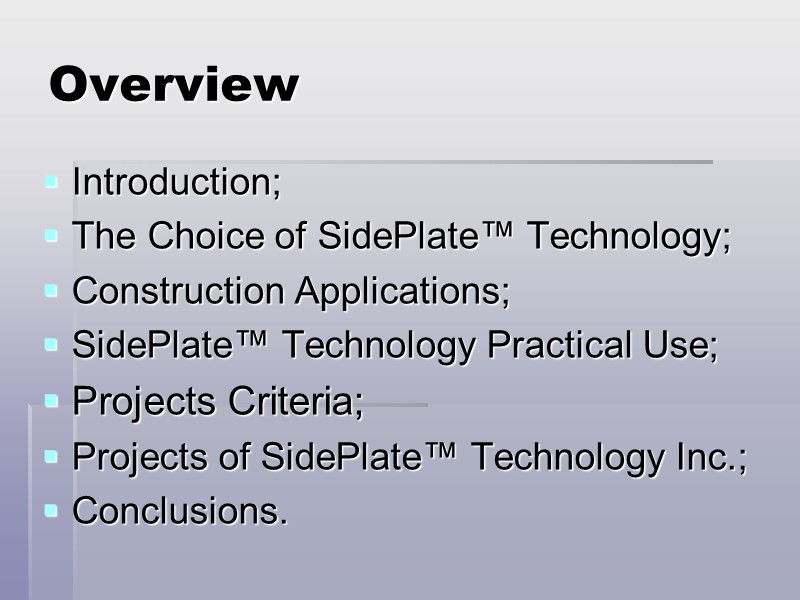 Overview Introduction; The Choice of SidePlate™ Technology; Construction Applications; SidePlate™ Technology Practical Use; Projects